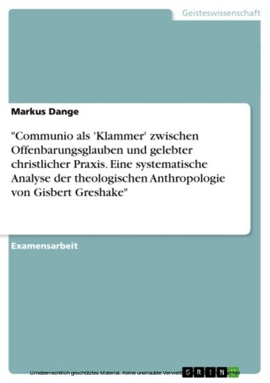 'Communio als 'Klammer' zwischen Offenbarungsglauben und gelebter christlicher Praxis. Eine systematische Analyse der theologischen Anthropologie von Gisbert Greshake' main product photo