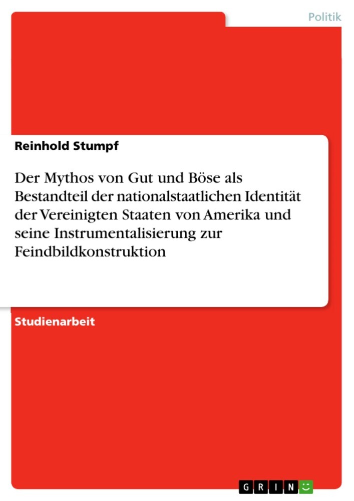 Der Mythos von Gut und Böse als Bestandteil der nationalstaatlichen Identität der Vereinigten Staaten von Amerika und seine Instrumentalisierung zur Feindbildkonstruktion main product photo