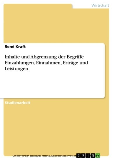 Inhalte und Abgrenzung der Begriffe Einzahlungen, Einnahmen, Erträge und Leistungen. main product photo