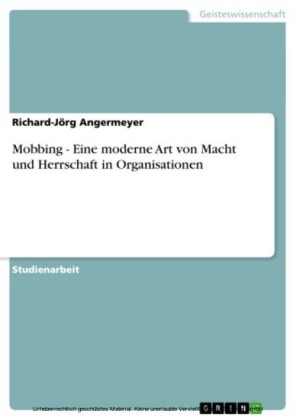Mobbing - Eine moderne Art von Macht und Herrschaft in Organisationen