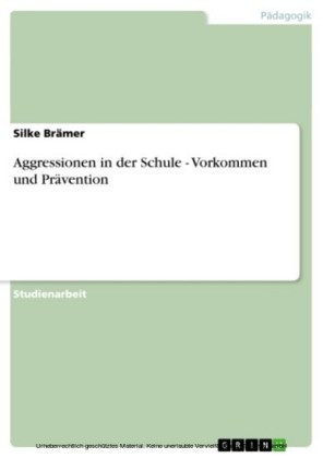Aggressionen in der Schule - Vorkommen und Prävention