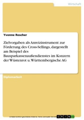 Zielvorgaben als Anreizinstrument zur Förderung des Cross-Sellings, dargestellt am Beispiel des Bausparkassenaußendienstes im Konzern der Wüstenrot u. Württembergische AG