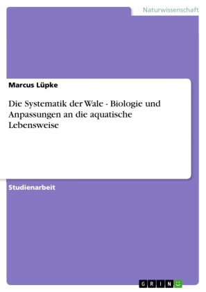 Die Systematik der Wale - Biologie und Anpassungen an die aquatische Lebensweise