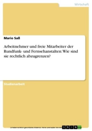 Arbeitnehmer und freie Mitarbeiter der Rundfunk- und Fernsehanstalten: Wie sind sie rechtlich abzugrenzen?