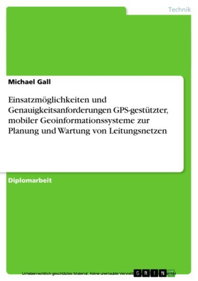Einsatzmöglichkeiten und Genauigkeitsanforderungen GPS-gestützter, mobiler Geoinformationssysteme zur Planung und Wartung von Leitungsnetzen main product photo