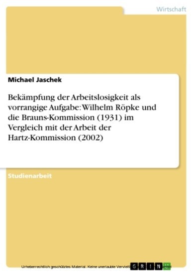 Bekämpfung der Arbeitslosigkeit als vorrangige Aufgabe: Wilhelm Röpke und die Brauns-Kommission (1931) im Vergleich mit der Arbeit der Hartz-Kommission (2002) main product photo