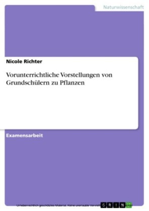 Vorunterrichtliche Vorstellungen von Grundschülern zu Pflanzen