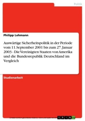 Auswärtige Sicherheitspolitik in der Periode vom 11.September 2001 bis zum 27. Januar 2003 - Die Vereinigten Staaten von Amerika und die Bundesrepublik Deutschland im Vergleich