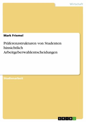 Präferenzstrukturen von Studenten hinsichtlich Arbeitgeberwahlentscheidungen