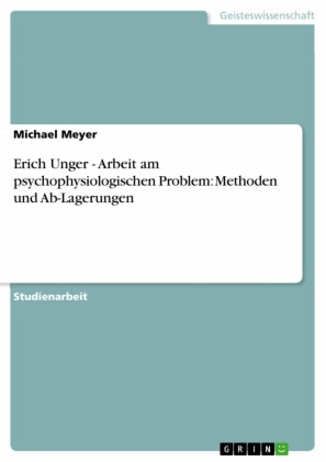 Erich Unger - Arbeit am psychophysiologischen Problem: Methoden und Ab-Lagerungen