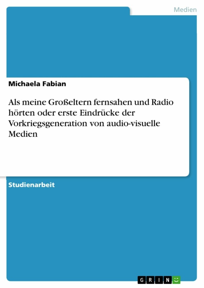 Als meine Großeltern fernsahen und Radio hörten oder erste Eindrücke der Vorkriegsgeneration von audio-visuelle Medien main product photo