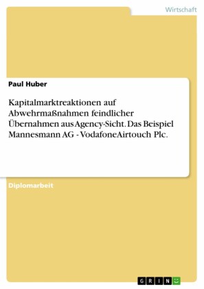 Kapitalmarktreaktionen auf Abwehrmaßnahmen feindlicher Übernahmen aus Agency-Sicht. Das Beispiel Mannesmann AG - VodafoneAirtouch Plc.