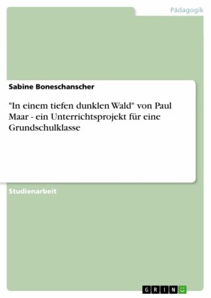 'In einem tiefen dunklen Wald' von Paul Maar - ein Unterrichtsprojekt für eine Grundschulklasse