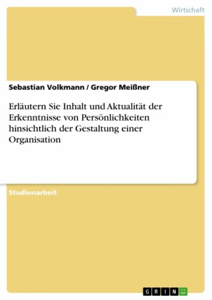 Erläutern Sie Inhalt und Aktualität der Erkenntnisse von Persönlichkeiten hinsichtlich der Gestaltung einer Organisation