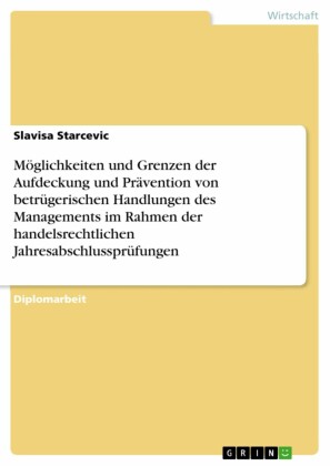 Möglichkeiten und Grenzen der Aufdeckung und Prävention von betrügerischen Handlungen des Managements im Rahmen der handelsrechtlichen Jahresabschlussprüfungen