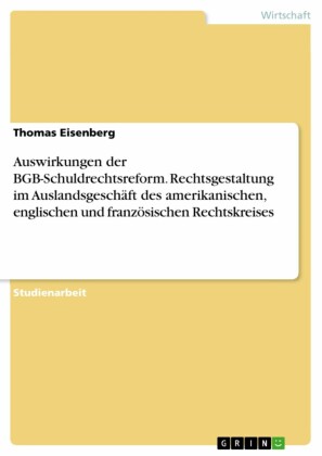 Auswirkungen der BGB-Schuldrechtsreform. Rechtsgestaltung im Auslandsgeschäft des amerikanischen, englischen und französischen Rechtskreises