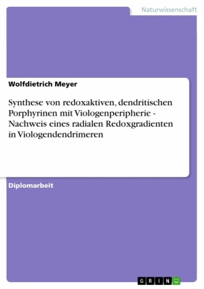 Synthese von redoxaktiven, dendritischen Porphyrinen mit Viologenperipherie - Nachweis eines radialen Redoxgradienten in Viologendendrimeren