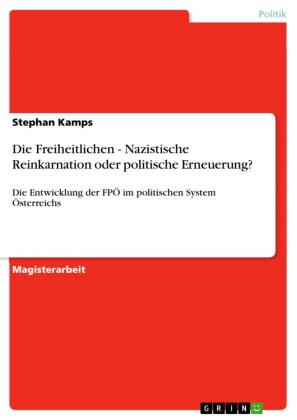 Die Freiheitlichen - Nazistische Reinkarnation oder politische Erneuerung?