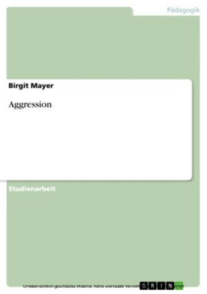 Arten der Aggression und Thorien zu ihrer Entstehung