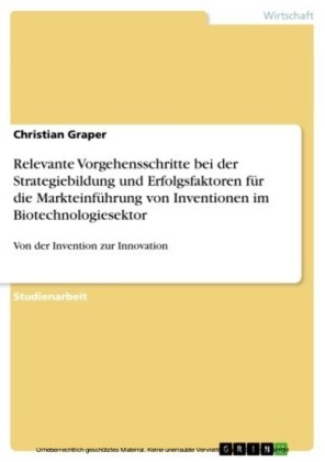 Relevante Vorgehensschritte bei der Strategiebildung und Erfolgsfaktoren für die Markteinführung von Inventionen  im Biotechnologiesektor