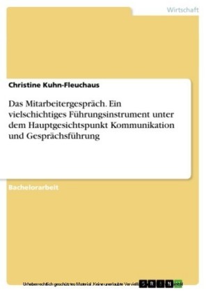 Das Mitarbeitergespräch. Ein vielschichtiges Führungsinstrument unter dem Hauptgesichtspunkt Kommunikation und Gesprächsführung