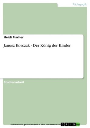 Janusz Korczak - Der König der Kinder