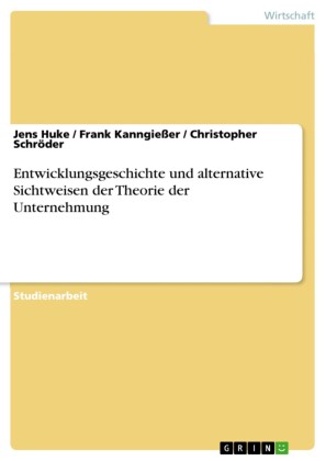 Entwicklungsgeschichte und alternative Sichtweisen der Theorie der Unternehmung
