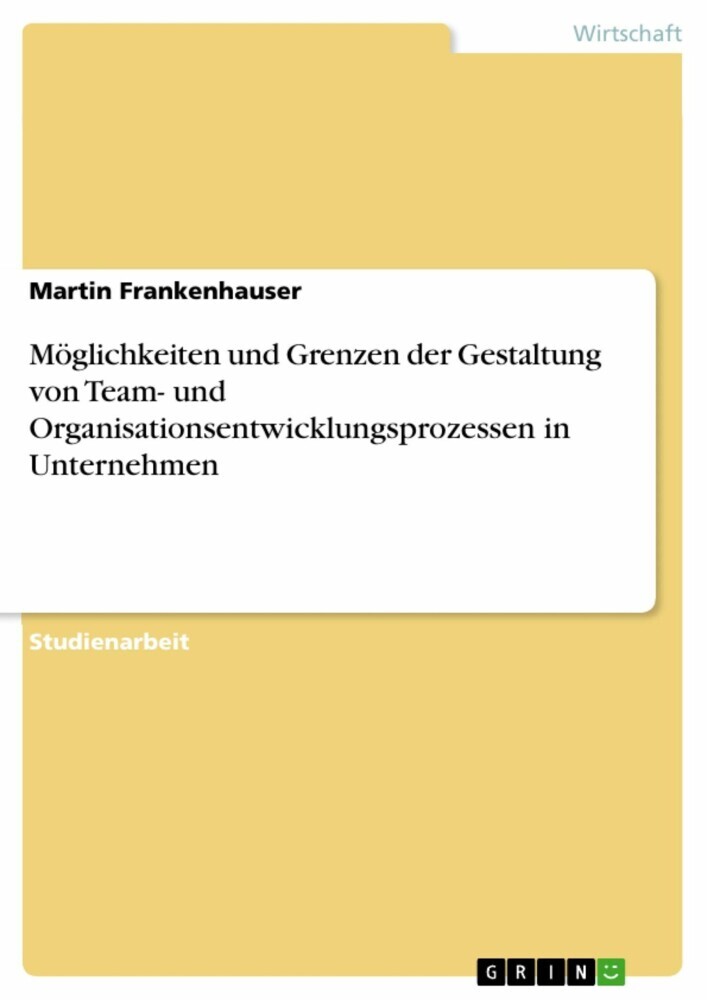Möglichkeiten und Grenzen der Gestaltung von Team- und Organisationsentwicklungsprozessen in Unternehmen main product photo