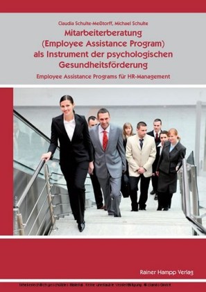 Mitarbeiterberatung (Employee Assistance Program) als Instrument der psychologischen Gesundheitsförderung: Employee Assistance Programs für HR-Management