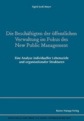 Die Beschäftigten der öffentlichen Verwaltung im Fokus des New Public Management: Eine Analyse individueller Lebensziele und organisationaler Strukturen