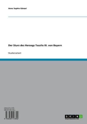 Der Sturz des Herzogs Tassilo III. von Bayern