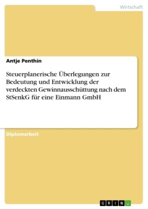 Steuerplanerische Überlegungen zur Bedeutung und Entwicklung der verdeckten Gewinnausschüttung nach dem StSenkG für eine Einmann GmbH
