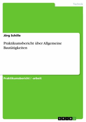 Praktikumsbericht über Allgemeine Bautätigkeiten