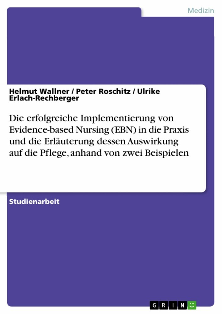 Die erfolgreiche Implementierung von Evidence-based Nursing (EBN) in die Praxis und die Erläuterung dessen Auswirkung auf die Pflege, anhand von zwei Beispielen main product photo
