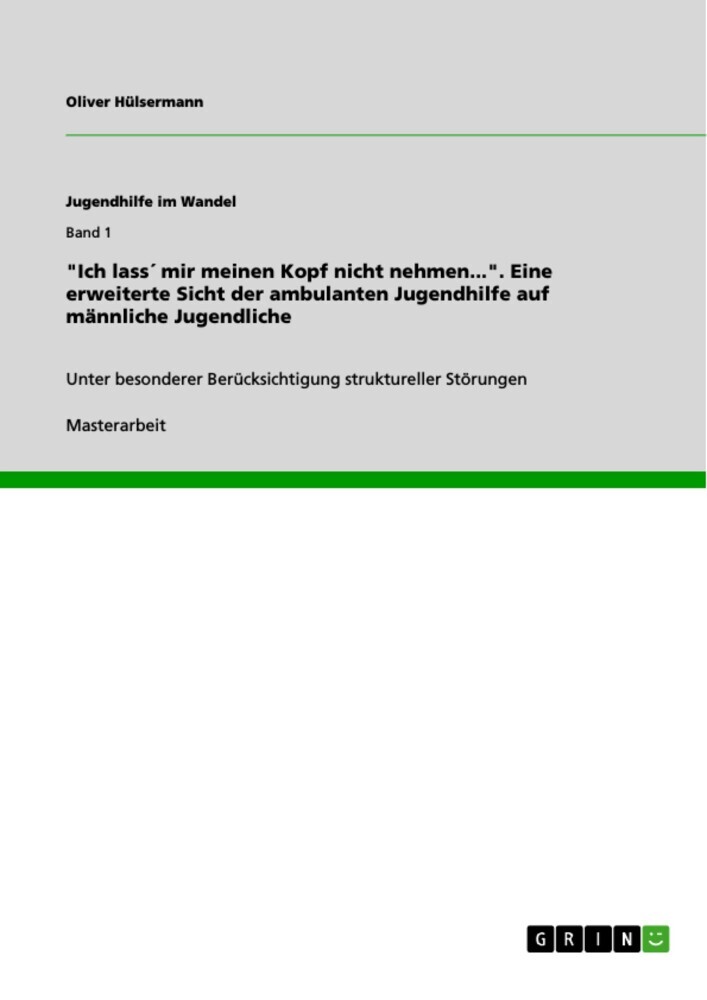 'Ich lass´ mir meinen Kopf nicht nehmen...'. Eine erweiterte Sicht der ambulanten Jugendhilfe auf männliche Jugendliche main product photo