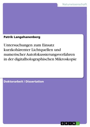 Untersuchungen zum Einsatz kurzkohärenter Lichtquellen und numerischer Autofokussierungsverfahren in der digitalholographischen Mikroskopie