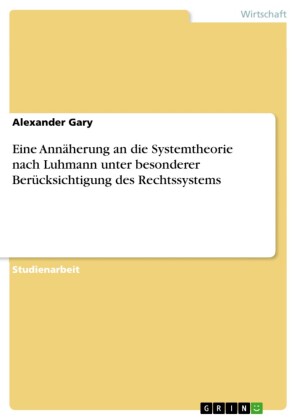 Eine Annäherung an die Systemtheorie nach Luhmann unter besonderer Berücksichtigung des Rechtssystems