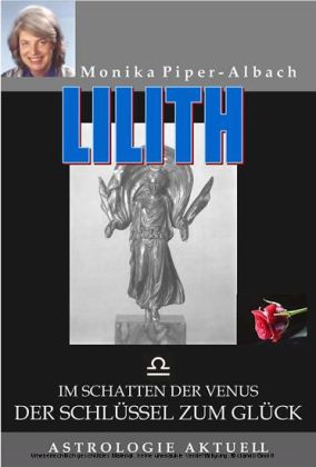 LILITH. Die Königin der Nacht. Im Schatten der Venus. Der Schlüssel zum Glück. Astrologie Aktuell