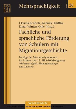 "Fachliche und sprachliche Förderung von Schülern mit Migrationsgeschichte. Beiträge des Mercator-Symposions im Rahmen des 15. AILA-Weltkongresses ""Mehrsprachigkeit: Herausforderungen und Chancen"""