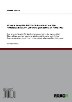 Aktuelle Beispiele der Klassik-Rezeption vor dem Hintergrund des 250. Geburtstages Goethes im Jahre 1999