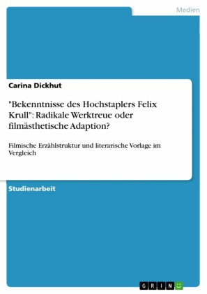 'Bekenntnisse des Hochstaplers Felix Krull': Radikale Werktreue oder filmästhetische Adaption?