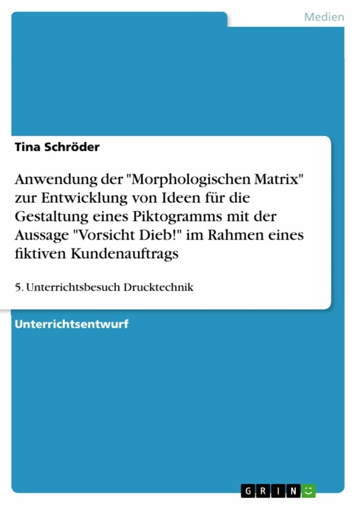 Anwendung der 'Morphologischen Matrix' zur Entwicklung von Ideen für die Gestaltung eines Piktogramms mit der Aussage 'Vorsicht Dieb!' im Rahmen eines ?ktiven Kundenauftrags main product photo