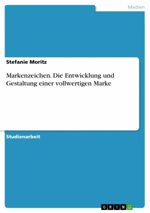 Markenzeichen. Die Entwicklung und Gestaltung einer vollwertigen Marke