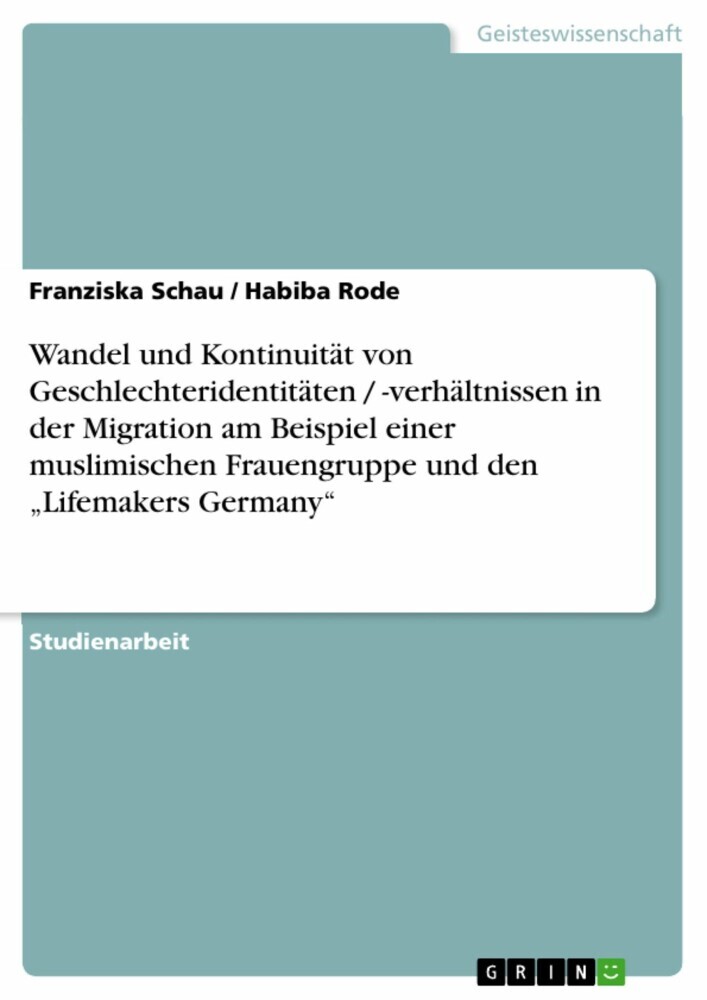 Wandel und Kontinuität von Geschlechteridentitäten / -verhältnissen in der Migration am Beispiel einer muslimischen Frauengruppe und den 'Lifemakers Germany' main product photo