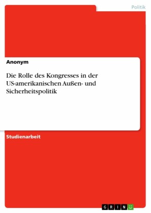 Die Rolle des Kongresses in der US-amerikanischen Außen- und Sicherheitspolitik