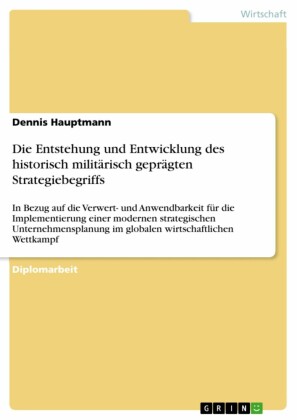 Die Entstehung und Entwicklung des historisch militärisch geprägten Strategiebegriffs