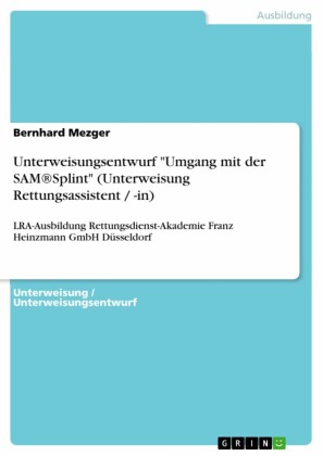 Unterweisungsentwurf 'Umgang mit der SAM®Splint' (Unterweisung Rettungsassistent / -in)