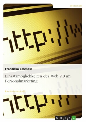Einsatzmöglichkeiten des Web 2.0 im Personalmarketing
