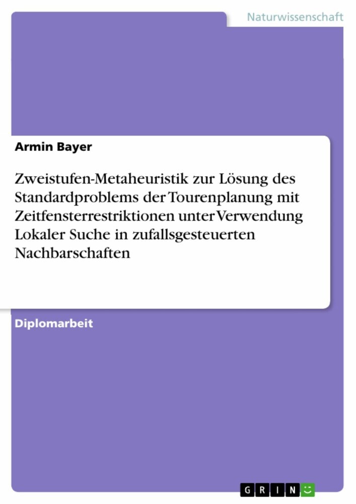Zweistufen-Metaheuristik zur Lösung des Standardproblems der Tourenplanung mit Zeitfensterrestriktionen unter Verwendung Lokaler Suche in zufallsgesteuerten Nachbarschaften main product photo
