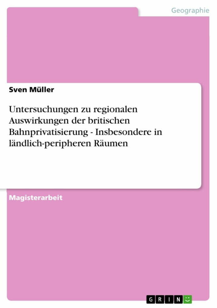 Untersuchungen zu regionalen Auswirkungen der britischen Bahnprivatisierung - Insbesondere in ländlich-peripheren Räumen main product photo